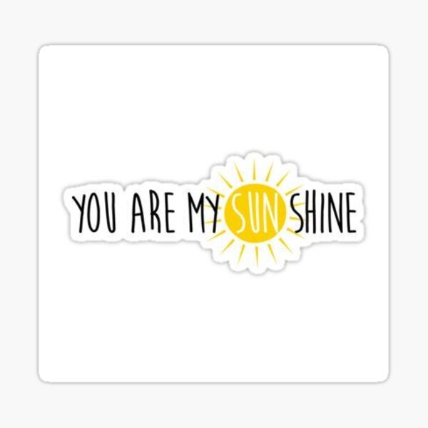 You Are My Sunshine Sticker Sticker For Sale By Stylengrace Redbubble