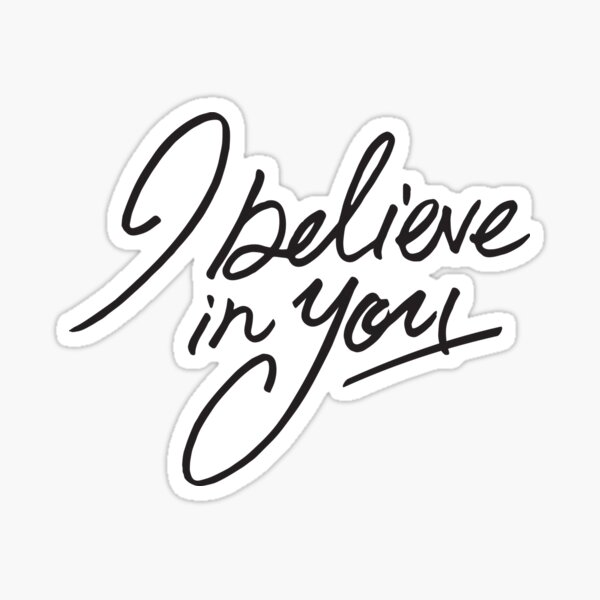 I Believe In You Sticker