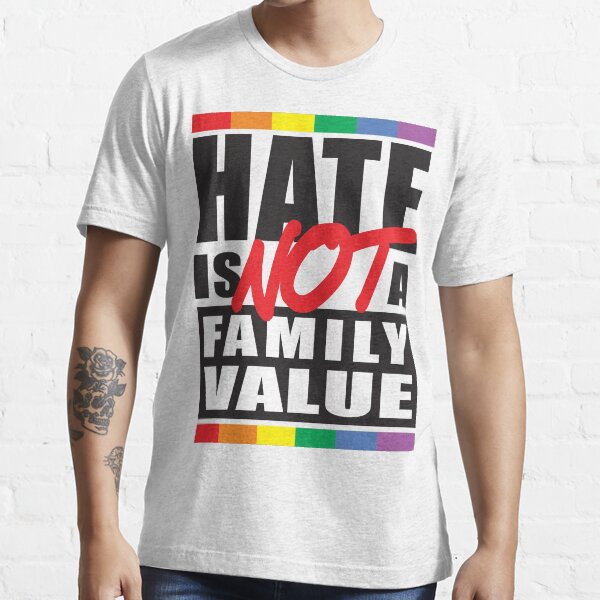 Hate Is Not A Family Value Essential T-Shirt