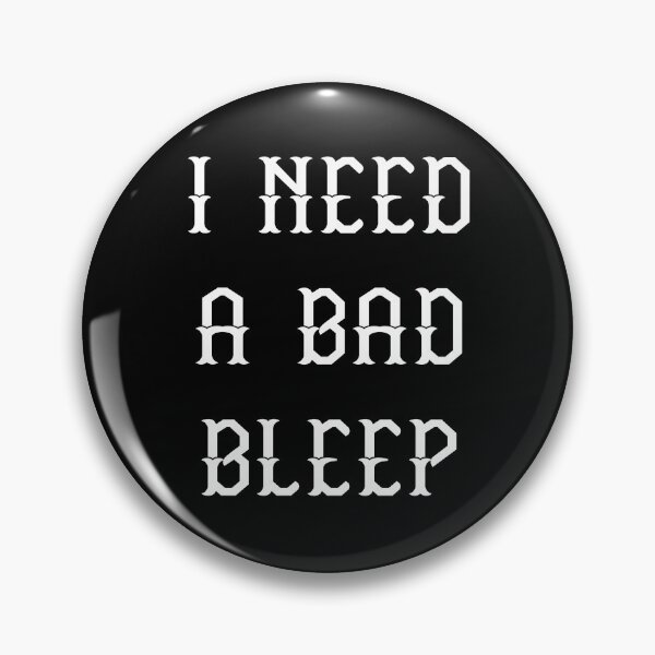 Item preview, I need a bad Bleep designed and sold by Kathrine2302.