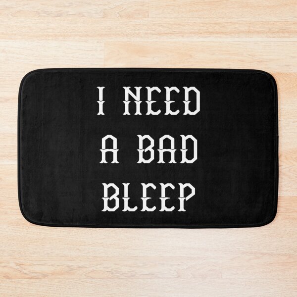 Item preview, I need a bad Bleep designed and sold by Kathrine2302.