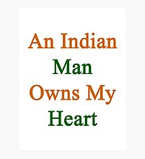 An Indian Man Owns My Heart Photographic Print