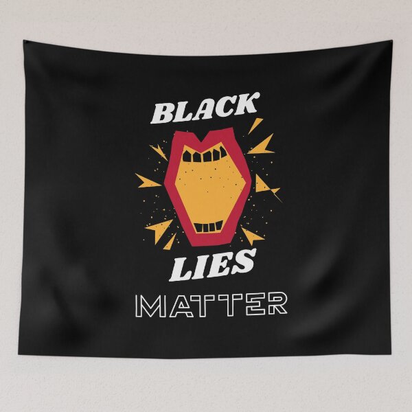 Item preview, Black Lies Matter  designed and sold by CarpeDiemLife.