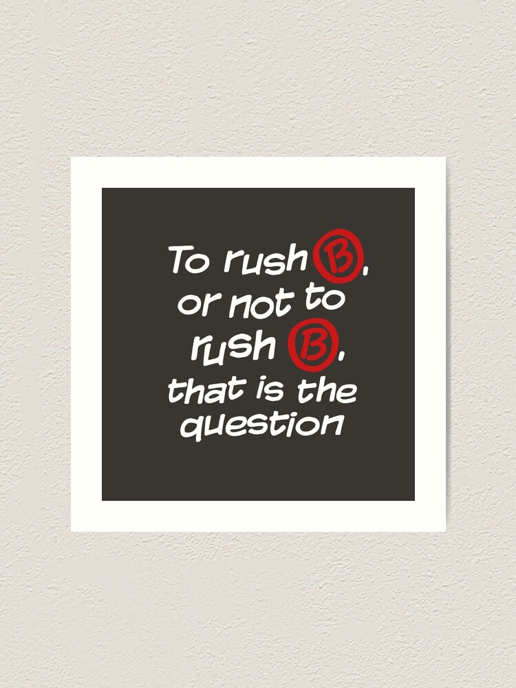 "To Rush B Or Not To Rush B" Art Print By Archanor | Redbubble