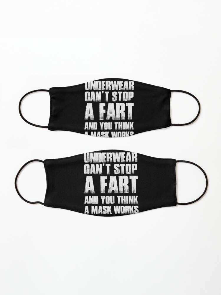 Underwear and pants stop a fart? No, wearing a mask isnt going to