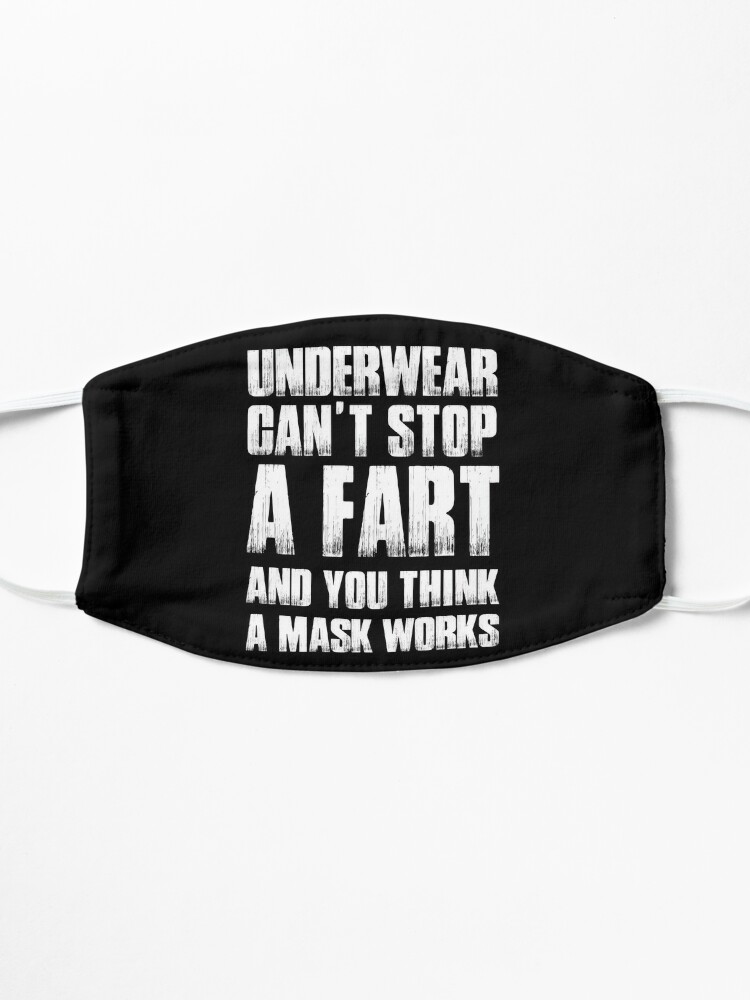 Underwear and pants stop a fart? No, wearing a mask isnt going to stop a  virus. Dont be a fear mongering sheep, wake up and know your rights,  wearing a mask will