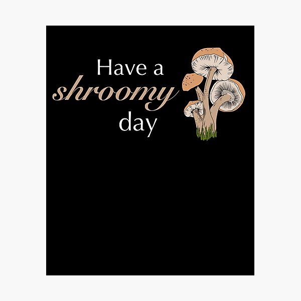 Item preview, Have a SHROOMY day | Mushroom picker looking for mushroom picking designed and sold by ro83land.