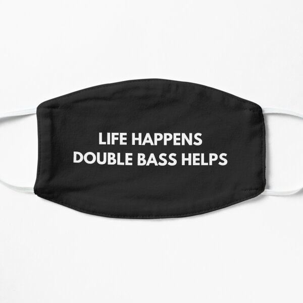 Life Happens Double Bass Helps Mask