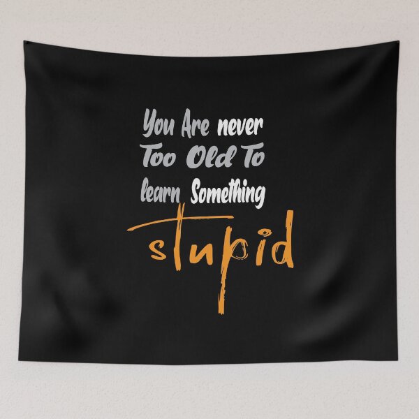 Item preview, You Are Never Too Old To Learn Something Stupid .Cute funny and inspirational tee design designed and sold by alikassi.