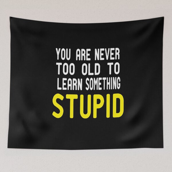 Item preview, You Are Never Too Old To Learn Something Stupid .Cute funny and inspirational tee design designed and sold by alikassi.