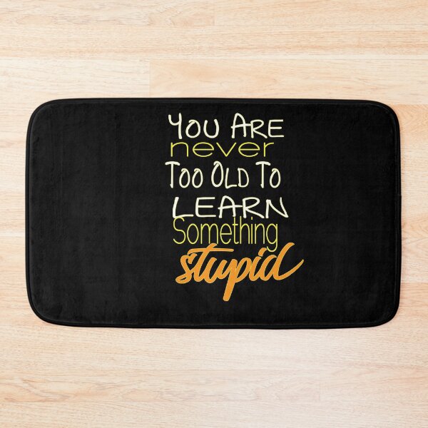 Item preview, You Are Never Too Old To Learn Something Stupid .Cute funny and inspirational tee design designed and sold by alikassi.