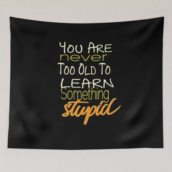 Item preview, You Are Never Too Old To Learn Something Stupid .Cute funny and inspirational tee design designed and sold by alikassi.