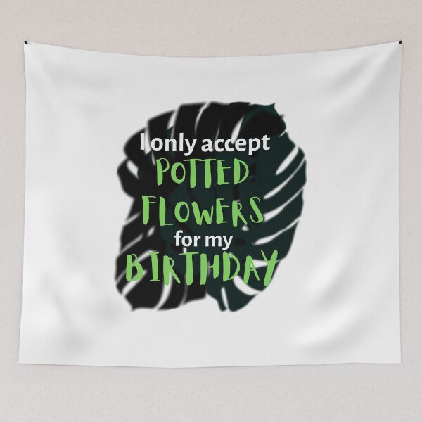 Item preview, I only accept potted flowers for my birthday designed and sold by NinaBetterNot.