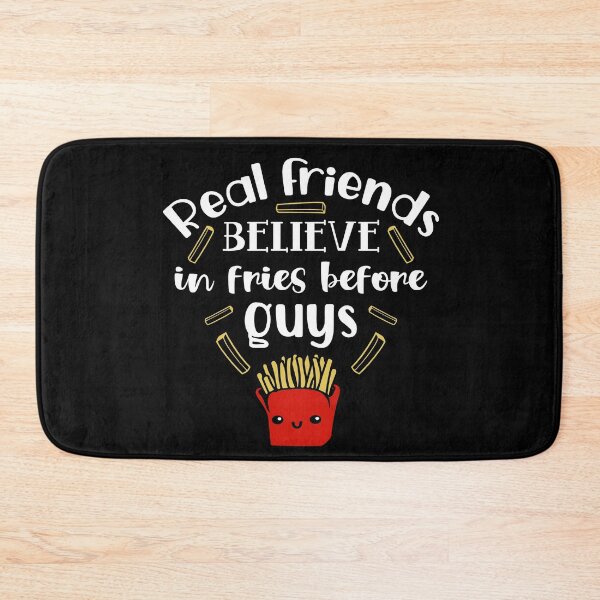 Item preview, Real Friends Believe in Fries Before Guys designed and sold by marfez1.