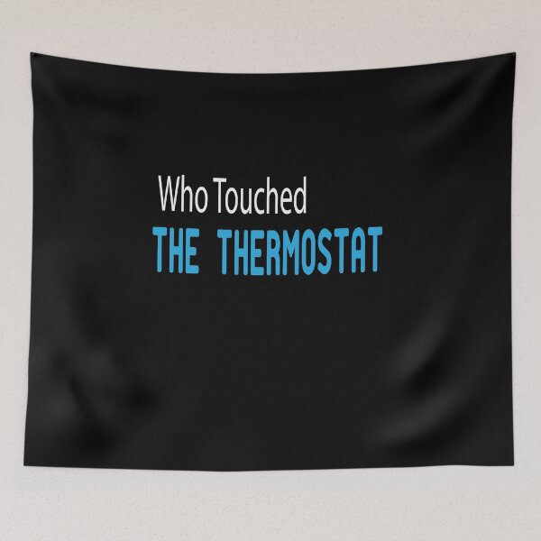 Item preview,  who touched the thermostat ,funny shirts,thermostat,who designed and sold by alikassi.