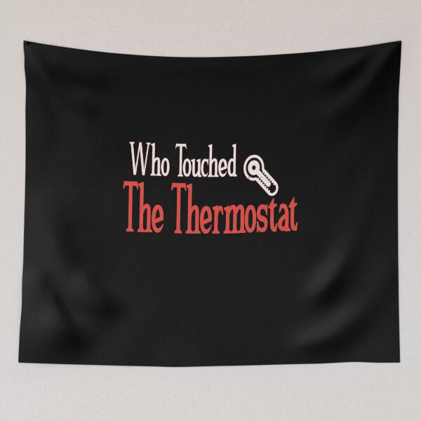 Item preview, who touched the thermostat ,funny shirts,thermostat,who designed and sold by alikassi.