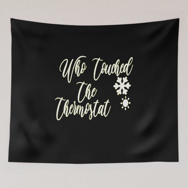 Item preview, who touched the thermostat ,funny shirts,thermostat,who, funny  designed and sold by alikassi.