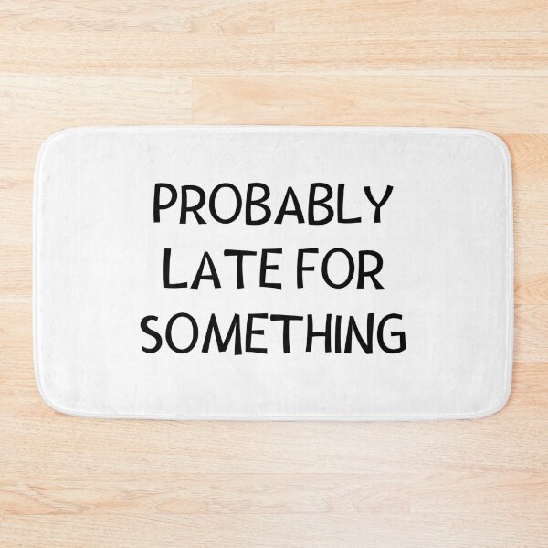 Item preview, Probably late for something designed and sold by 2MdesignStore.