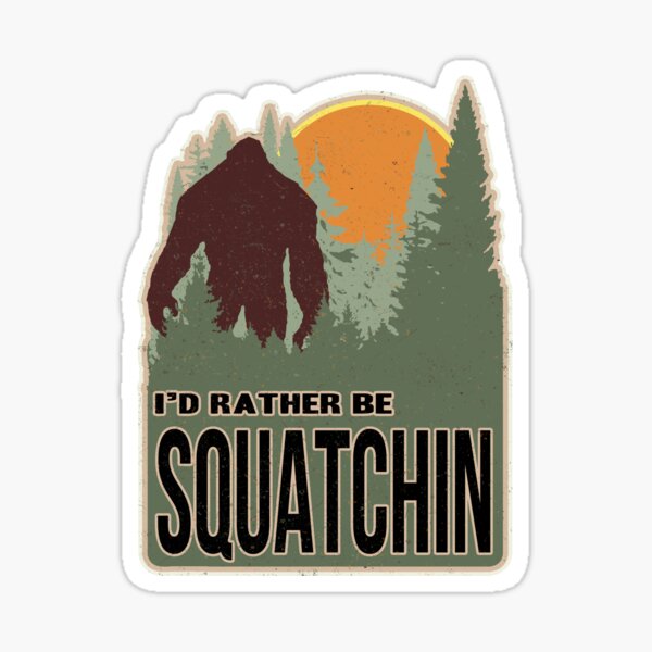 I'd Rather Be Squatchin Sticker