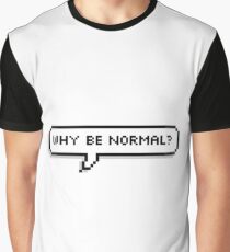 why be normal? Graphic T-Shirt