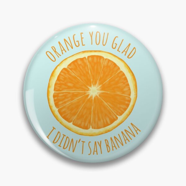 Item preview, Orange You Glad I Didn't Say Banana designed and sold by Amy Hadden.