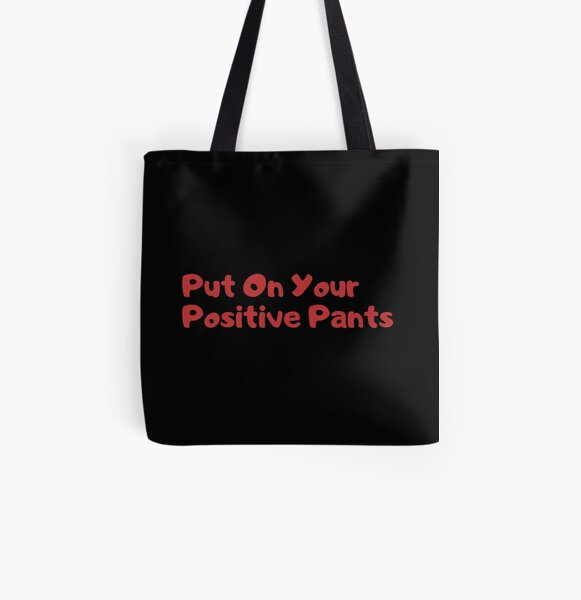 Put on your positive pants All Over Print Tote Bag