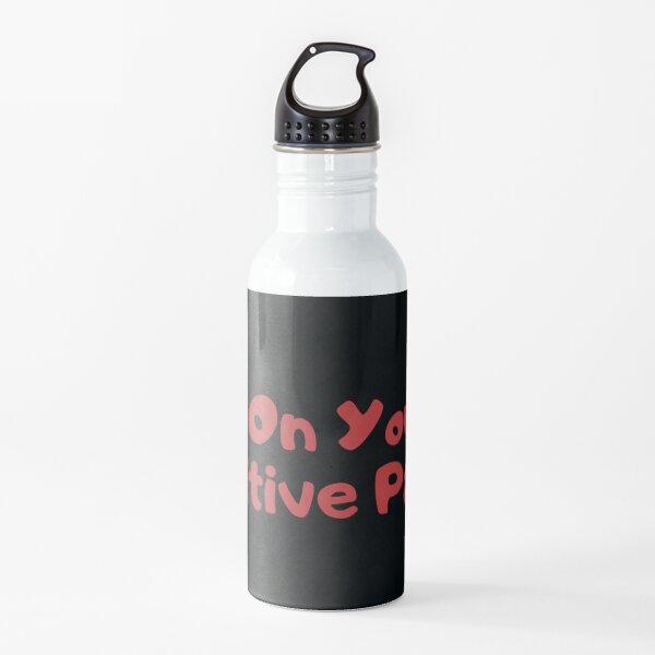 Put on your positive pants Water Bottle