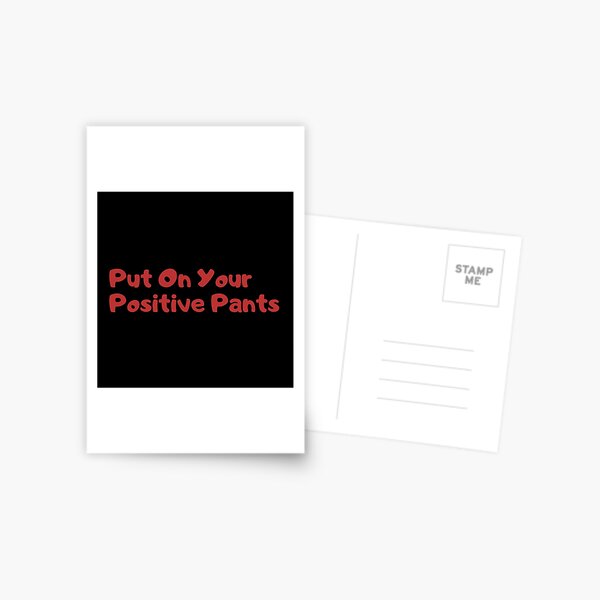 Put on your positive pants Postcard