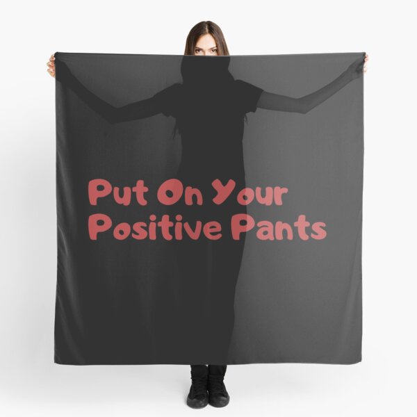 Put on your positive pants Scarf