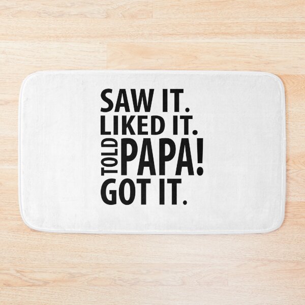 Item preview, SAW IT. LIKED IT. TOLD PAPA! GOT IT. | father's day gift designed and sold by RafaelLopezz.