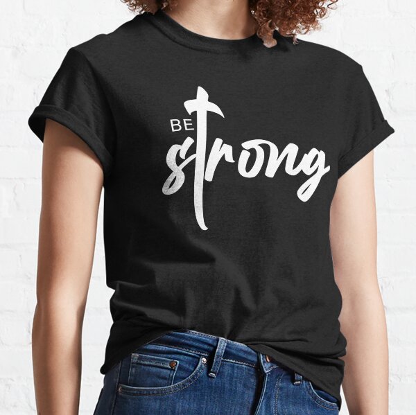 Be strong Classic T-Shirt