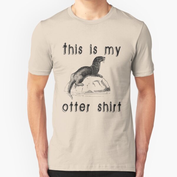 This is my otter shirt Slim Fit T-Shirt