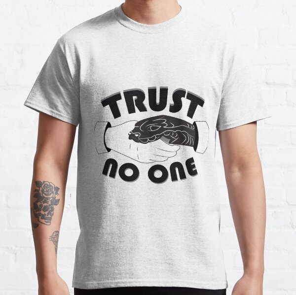 Trust No One Classic T-Shirt