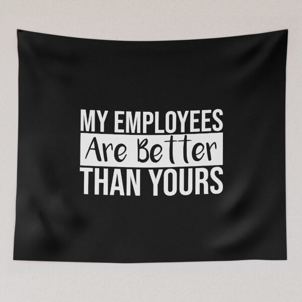 Item preview, Employees Are Better Than Yours designed and sold by StoreDay.