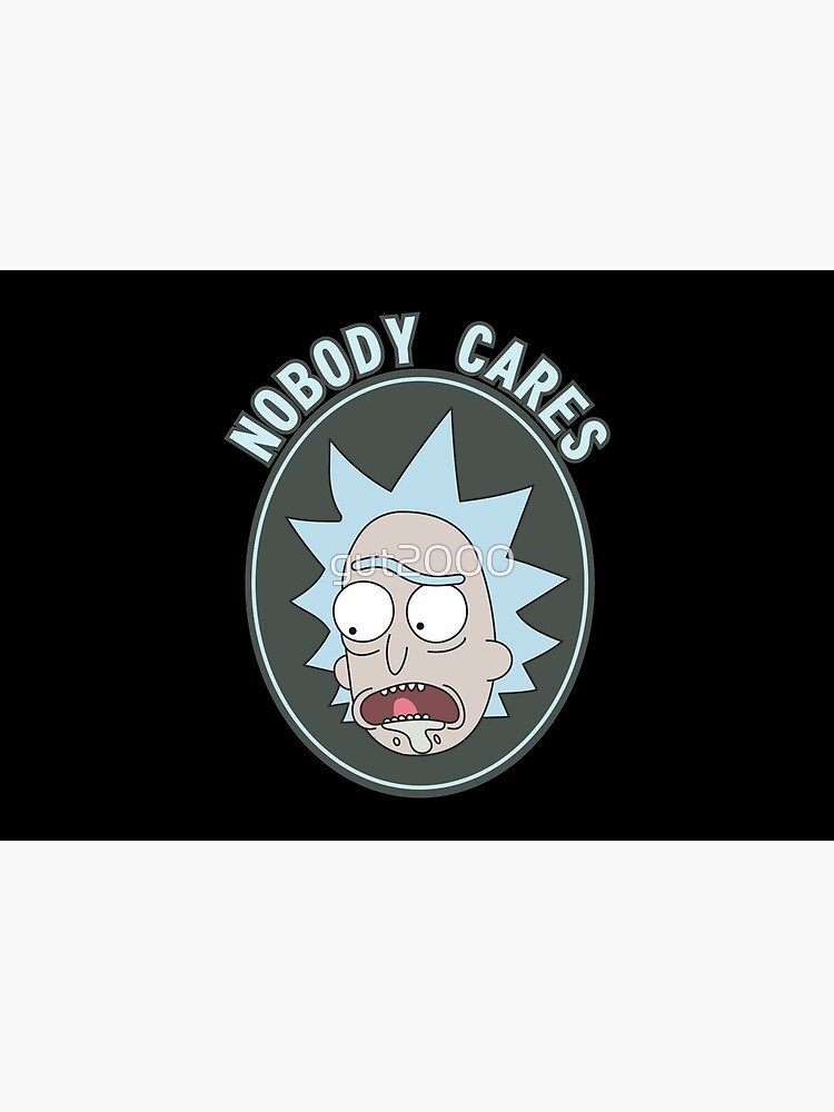 Rick and Morty - Nobody cares! quote by gut2000