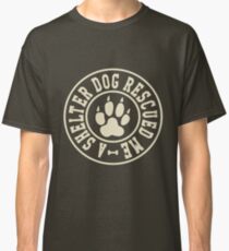 A Shelter Dog Rescued Me Classic T-Shirt