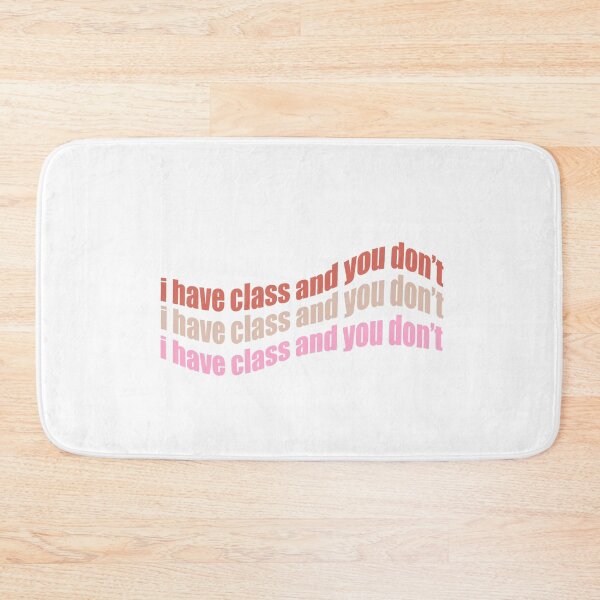 Item preview, I Have Class and You Don’t  designed and sold by sivanamir.