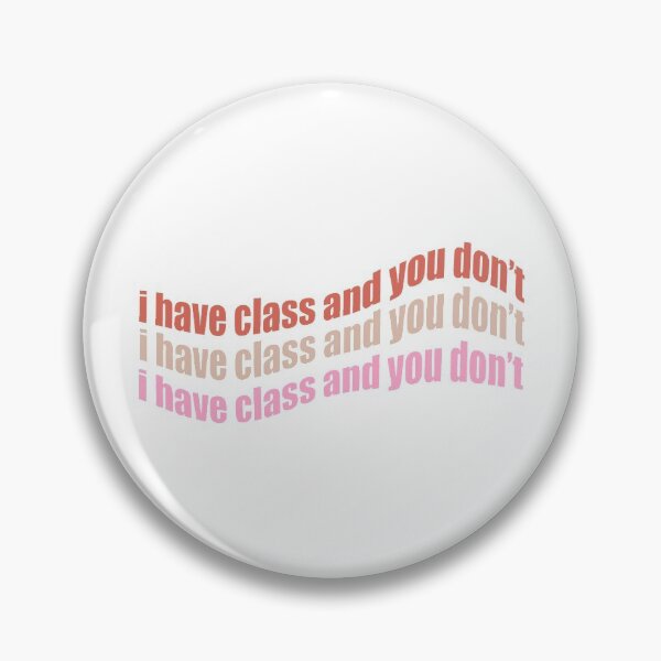 Item preview, I Have Class and You Don’t  designed and sold by sivanamir.