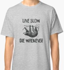 Sloth. Live Slow. Die Whenever Classic T-Shirt