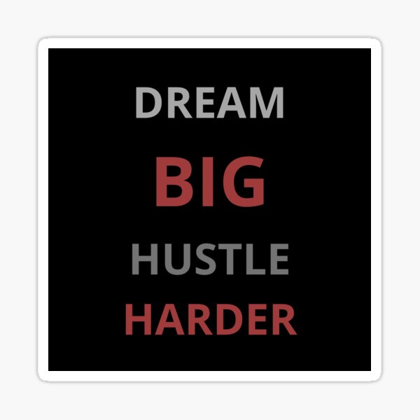 Dream big hustle harder Sticker