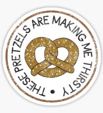 These Pretzels are Making Me Thirsty Sticker