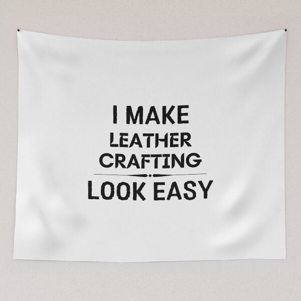 Item preview, I Make Leather Crafting Look Easy designed and sold by DanielPOD.