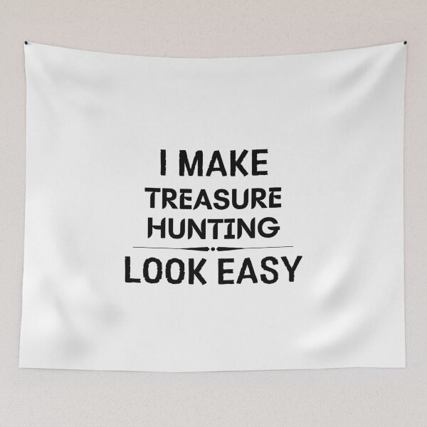 Item preview, I Make Treasure Hunting Look Easy designed and sold by DanielPOD.