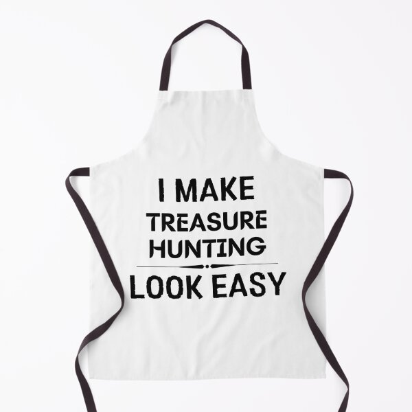 Item preview, I Make Treasure Hunting Look Easy designed and sold by DanielPOD.