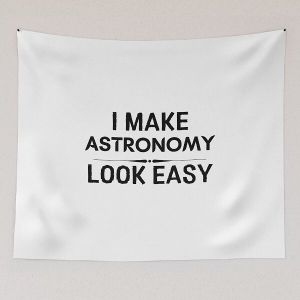 Item preview, I Make Astronomy Look Easy designed and sold by DanielPOD.