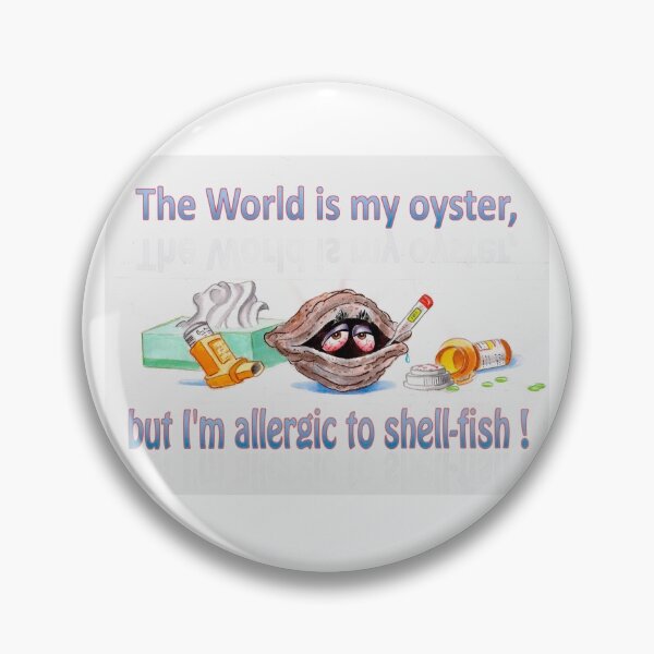 Item preview, The World Is My Oyster ... But I'm Allergic To Shell-fish ! designed and sold by marvsart.