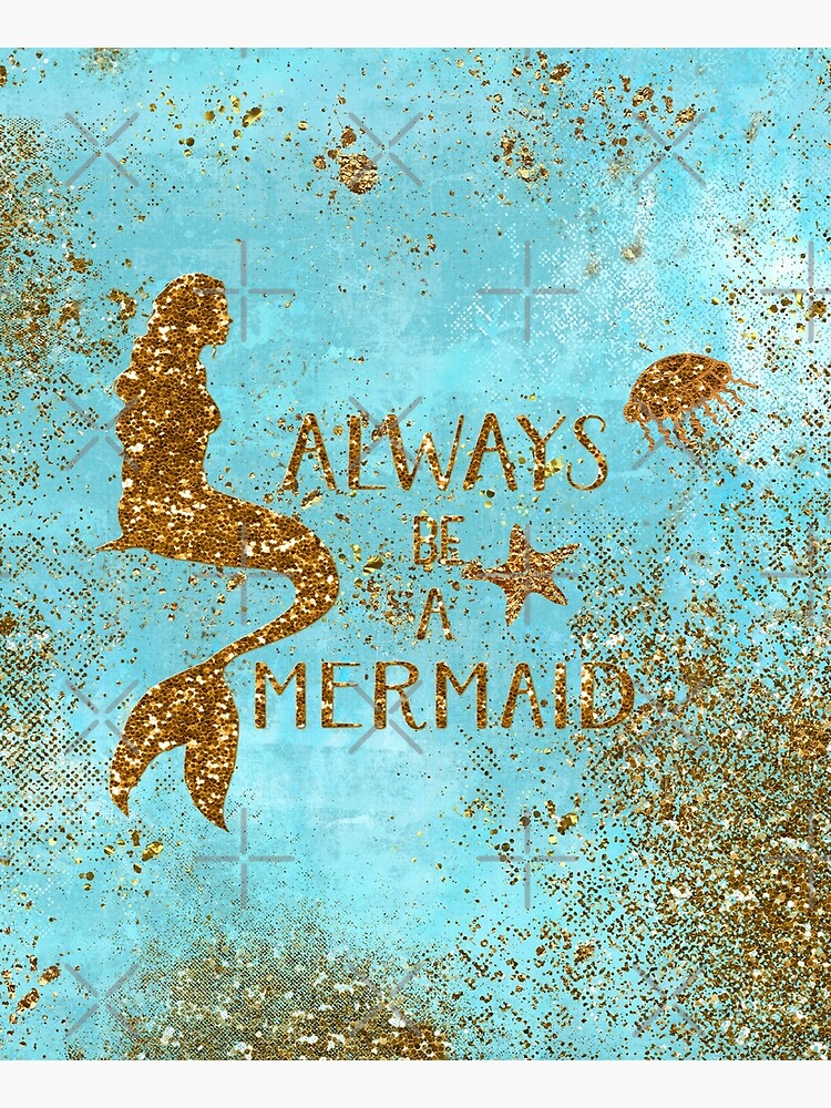 Always be a mermaid- Gold Glitter Mermaid and Typography on Sea Foam by UtArt