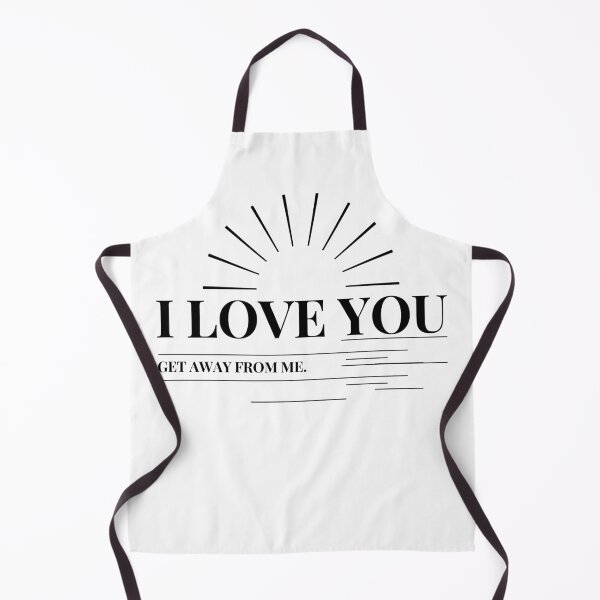 Item preview, I love you get away from me quote funny i love you saying designed and sold by OneTimeEngineer.
