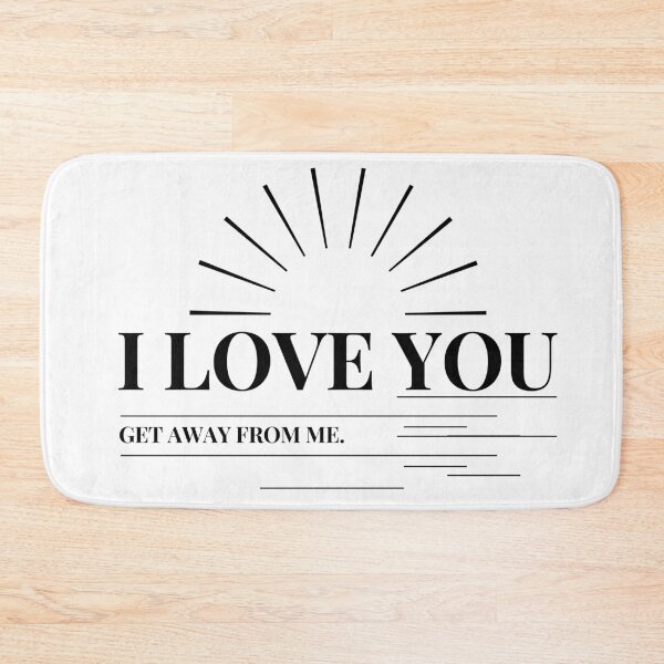 Item preview, I love you get away from me quote funny i love you saying designed and sold by OneTimeEngineer.