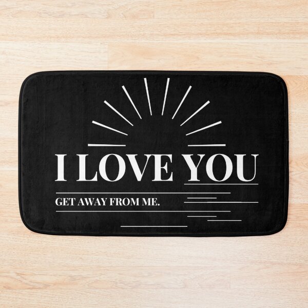 Item preview, I love you get away from me quote funny i love you saying designed and sold by OneTimeEngineer.